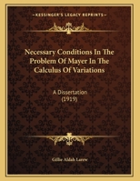 Necessary Conditions In The Problem Of Mayer In The Calculus Of Variations: A Dissertation 1169480187 Book Cover