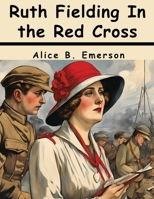 Ruth Fielding In the Red Cross 1836578334 Book Cover