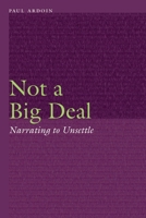 Not a Big Deal: Narrating to Unsettle 1496221958 Book Cover