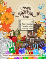 Happy Thanksgiving Day. An Entertaining Thanksgiving Activity Book. Gorgeous thanksgiving crafts for kids and decorations for your home!: Entertaining ... Paper Craft Activities for kids and adults B08HTM1LDY Book Cover