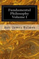 Fundamental Philosophy: Volume 1 1347285539 Book Cover