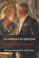 La nebbia e lo specchio: Amare Narciso. Annullarsi. E poi... (Italian Edition) B0GTG6DNWR Book Cover