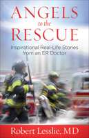 Angels to the Rescue: Inspirational Real-Life Stories from an ER Doctor B08FF1KYKF Book Cover