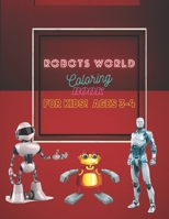 Robots World Coloring Book For Kids! Ages 3-4: Amazing Gifts For Children's (ROBOT DESIGN), 50 creative robots coloring pages for kids B08JB1XF4D Book Cover