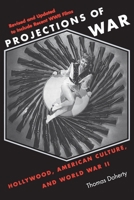 Projections of War: Hollywood, American Culture, and World War II (Film & Culture) 0231116357 Book Cover