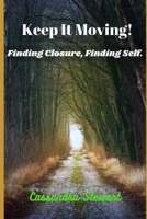 Keep It Moving: Finding Closure, Finding Self B0FGWF4GXH Book Cover