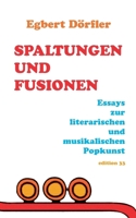 Spaltungen und Fusionen: Essays zur literarischen und musikalischen Popkunst 3769339681 Book Cover