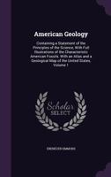 American Geology: Containing a Statement of the Principles of the Science, With Full Illustrations of Characteristic American Fossils: With an Atlas and a Geological Map of the United States; Volume 1 1018030468 Book Cover