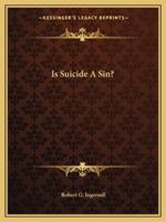 Is Suicide a Sin? Robert G. Ingersoll's Famous Letter 0766154459 Book Cover