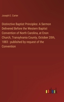 Distinctive Baptist Principles: A Sermon Delivered Before the Western Baptist Convention of North Carolina, at Enon Church, Transylvania County, Octob 3385313406 Book Cover