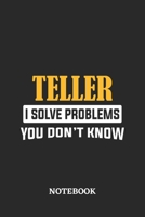 Teller I Solve Problems You Don't Know Notebook: 6x9 inches - 110 ruled, lined pages - Greatest Passionate Office Job Journal Utility - Gift, Present Idea 1674782063 Book Cover