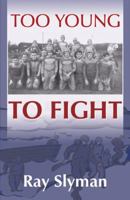 Too Young to Fight 0741421216 Book Cover