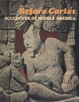 Before Cortes Sculpture of Middle America B001KNKARO Book Cover