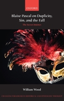 Blaise Pascal on Duplicity, Sin, and the Fall: The Secret Instinct 0199656363 Book Cover