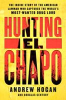 Hunting El Chapo: The Inside Story of the American Lawman Who Captured the World's Most-Wanted Drug Lord 0062663100 Book Cover