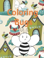 Coloring Bugs: Insect Coloring Book for Toddlers & Kids Ages 2, 3, 4 & 5. Featuring Dragonflies, Bees, Butterflies, Ladybugs, and Other Insects B08RYLG16S Book Cover