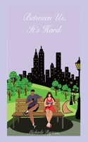 Between Us, It's Hard 1087929695 Book Cover