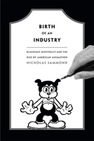 Birth of an Industry: Blackface Minstrelsy and the Rise of American Animation 0822358522 Book Cover