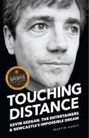 Touching Distance: Kevin Keegan, the Entertainers and Newcastle's Impossible Dream 1909245356 Book Cover