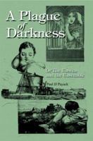 A Plague of Darkness: Or, the Unseen and the Unseeable 0595289746 Book Cover