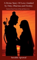 A Divine Story of Love: Guided by Duty, Dharma and Destiny B0FGJYWDLN Book Cover