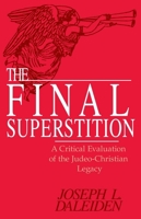 The Final Superstition: A Critical Evaluation of the Judeo-Christian Legacy 0879758961 Book Cover