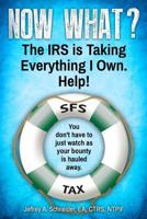 Now What? the IRS Is Taking Everything I Own. Help! 0578409216 Book Cover