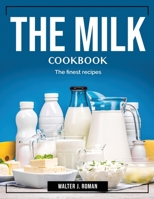 The Milk Cookbook: The finest recipes 1804383562 Book Cover