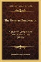 The German Bundesrath: A Study in Comparative Constitutional Law 1017112401 Book Cover