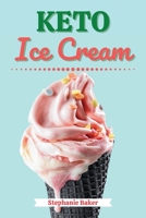 Keto Ice Cream: Discover 30 Easy to Follow Ketogenic Cookbook Ice Cream recipes for Your Low-Carb Diet with Gluten-Free and wheat to Maximize your weight loss B0B7SJT4VX Book Cover