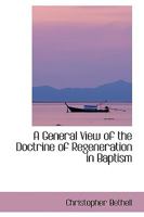 A General View of the Doctrine of Regeneration in Baptism 1014768160 Book Cover