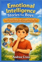 Emotional Intelligence Stories for Boys: Build Confidence, Manage Anger, Strengthen Social Skills, and Help Kids Understand Feelings Through Engaging Short Tales B0GXW19VC6 Book Cover