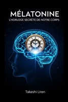 Mélatonine: L'Horloge Secrète de Notre Corps (French Edition) B0FHW8ZSJX Book Cover