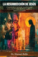 La Resurrección de Jesús: Conociendo el mensaje transformador de la resurrección desde la sepultura hasta la ascensión 195137245X Book Cover