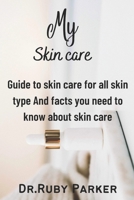 My Skin Care: Guide to skin care for all skin type And facts you need to know about skin care B0BCSB1GYG Book Cover