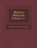 Mati�re M�dicale, Volume 1... 1273004442 Book Cover