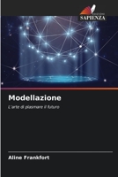 Modellazione: L'arte di plasmare il futuro 6206004392 Book Cover