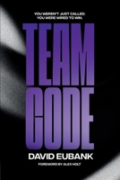 Team Code: You Weren’t Just Called, You Were Built for This. B0FLF9S6R8 Book Cover
