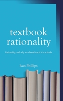 Textbook Rationality: Rationality - and why we should teach it in schools 1736578308 Book Cover