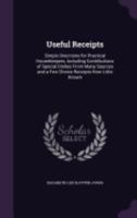 Useful Receipts: Simple Directions for Practical Housekeepers, Including Contributions of Special Dishes from Many Sources and a Few Choice Receipts Now Little Known (Classic Reprint) 1358070083 Book Cover