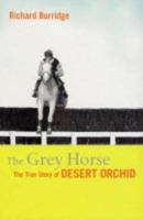 The Grey Horse: The True Story of Desert Orchid 0451175174 Book Cover