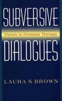 Subversive Dialogues: Theory in Feminist Therapy 0465083218 Book Cover