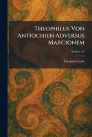 Theophilus Von Antiochien Adversus Marcionem (German Edition) 1026037182 Book Cover