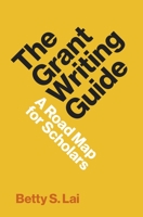 The Grant Writing Guide: A Road Map for Scholars 0691231885 Book Cover