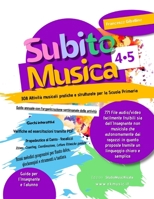 SubitoMusica 4-5 Scuola Primaria: 308 Attività musicali pratiche e strutturate per la Scuola Primaria, facilmente fruibili sia dall'Insegnante non mus B0F6C7XPMX Book Cover