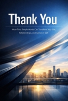 The Power of Thank You: A Simple Daily Practice to Improve Communication, Deepen Connection, and Rebuild Your Sense of Self B0HGMQLSHX Book Cover