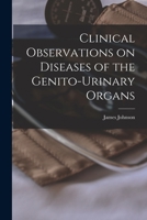 Clinical Observations on Diseases of the Genito-urinary Organs 101468496X Book Cover
