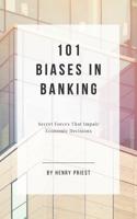 101 Biases in Banking: Secret Forces That Impair Economic Decisions 1076116140 Book Cover