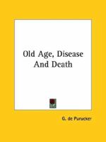 Old Age, Disease And Death 1425364535 Book Cover