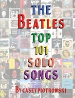 The Beatles Top 101 Solo Songs: The definitive look at the best of The Beatles work on their own. 0578438720 Book Cover